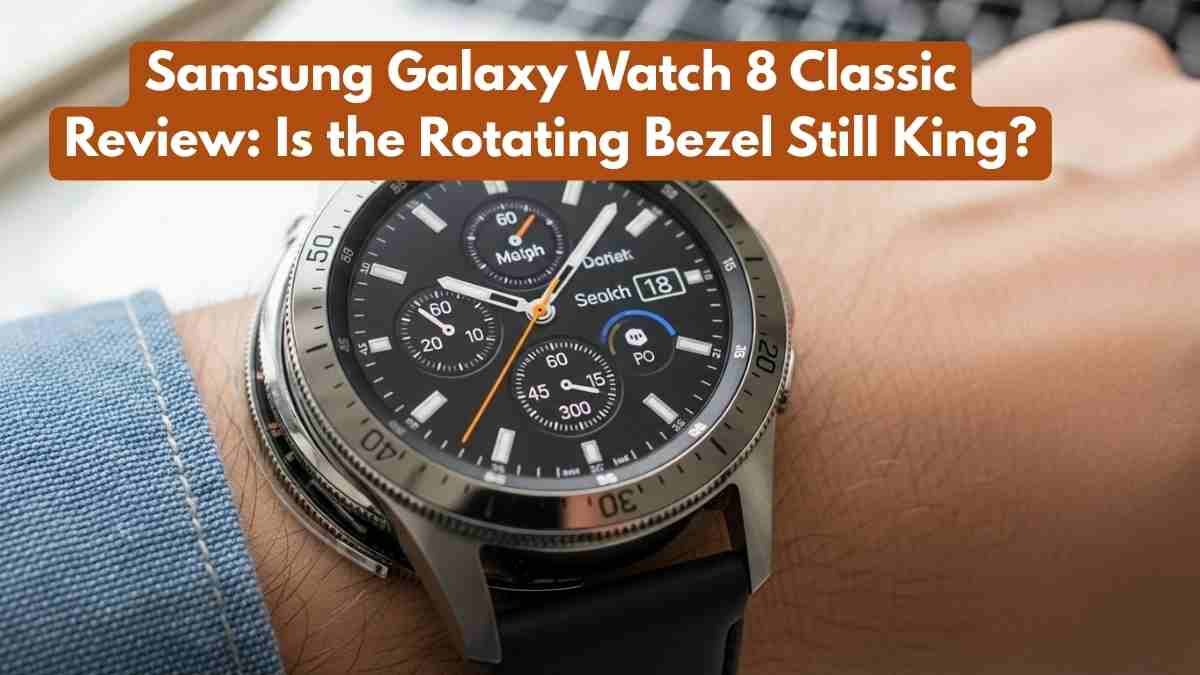 Samsung Galaxy Watch 8 Classic Review: Is the Rotating Bezel Still King?
